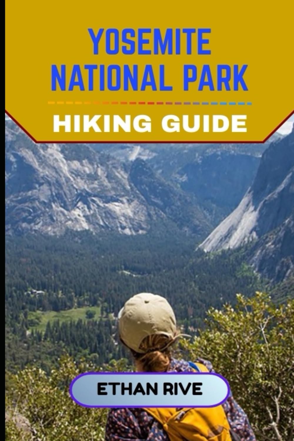 YOSEMITE NATIONAL PARK HIKING GUIDE (Journeys Through Nature, Culture, and Timeless Landscapes)