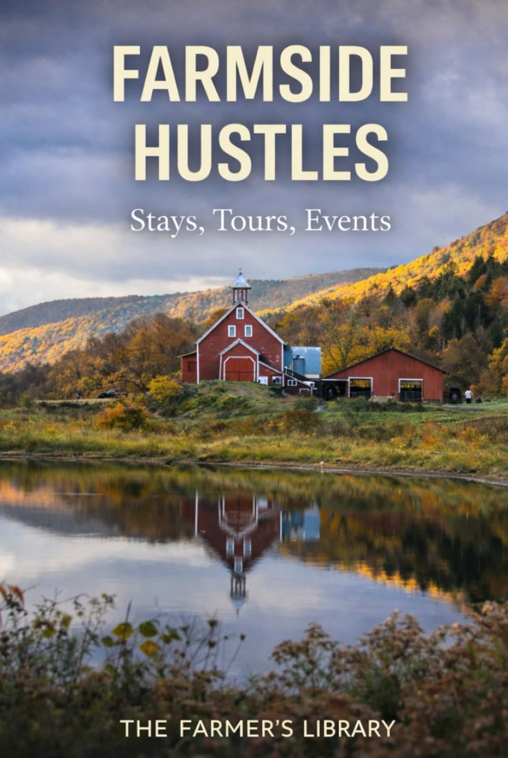 Farmside Hustles: Stays, Tours, Events and Agritourism Ideas to Build Profitable Farm Income