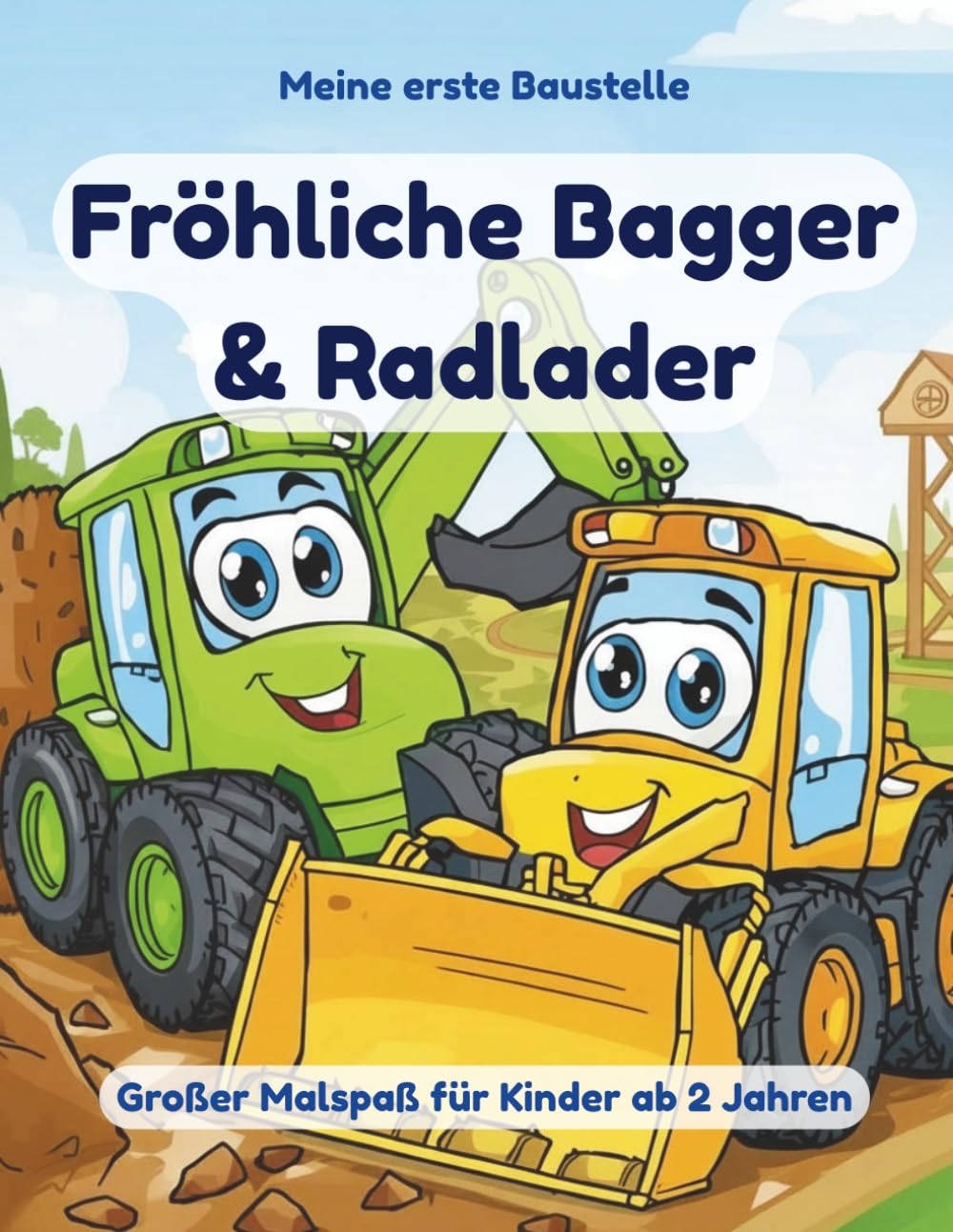 Meine erste Baustelle – Fröhliche Bagger & Radlader: Malbuch für Kinder ab 2 Jahren – Baustellenfahrzeuge mit großen Flächen und einfachen Motiven