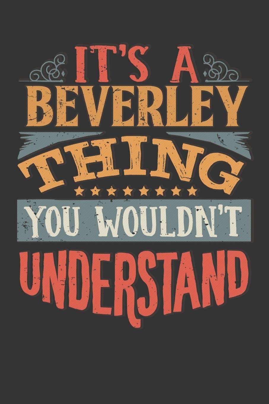 Its A Beverley Thing You Wouldnt Understand: Beverley Diary Planner Notebook Journal 6x9 Personalized Customized Gift For Someones Surname Or First Name is Beverley