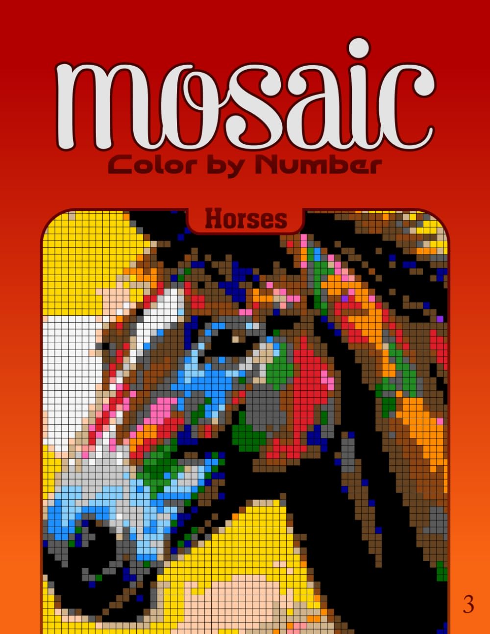 Color by Number Mosaic Horses: Pixel Coloring Puzzles with Hidden Horses Pictures – Relaxing Color-by-Letter Mosaic Book (Mosaic Color By Number)