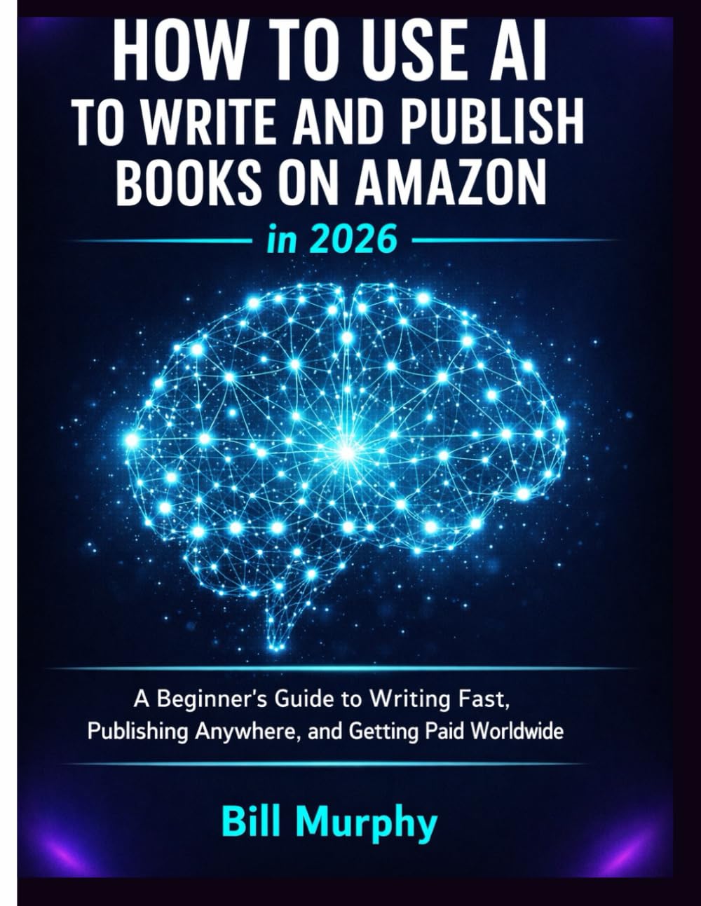 How to Use AI to Write and Publish Books on Amazon in 2026: A Beginner's Guide to Writing Fast, Publishing Anywhere, and Getting Paid Worldwide