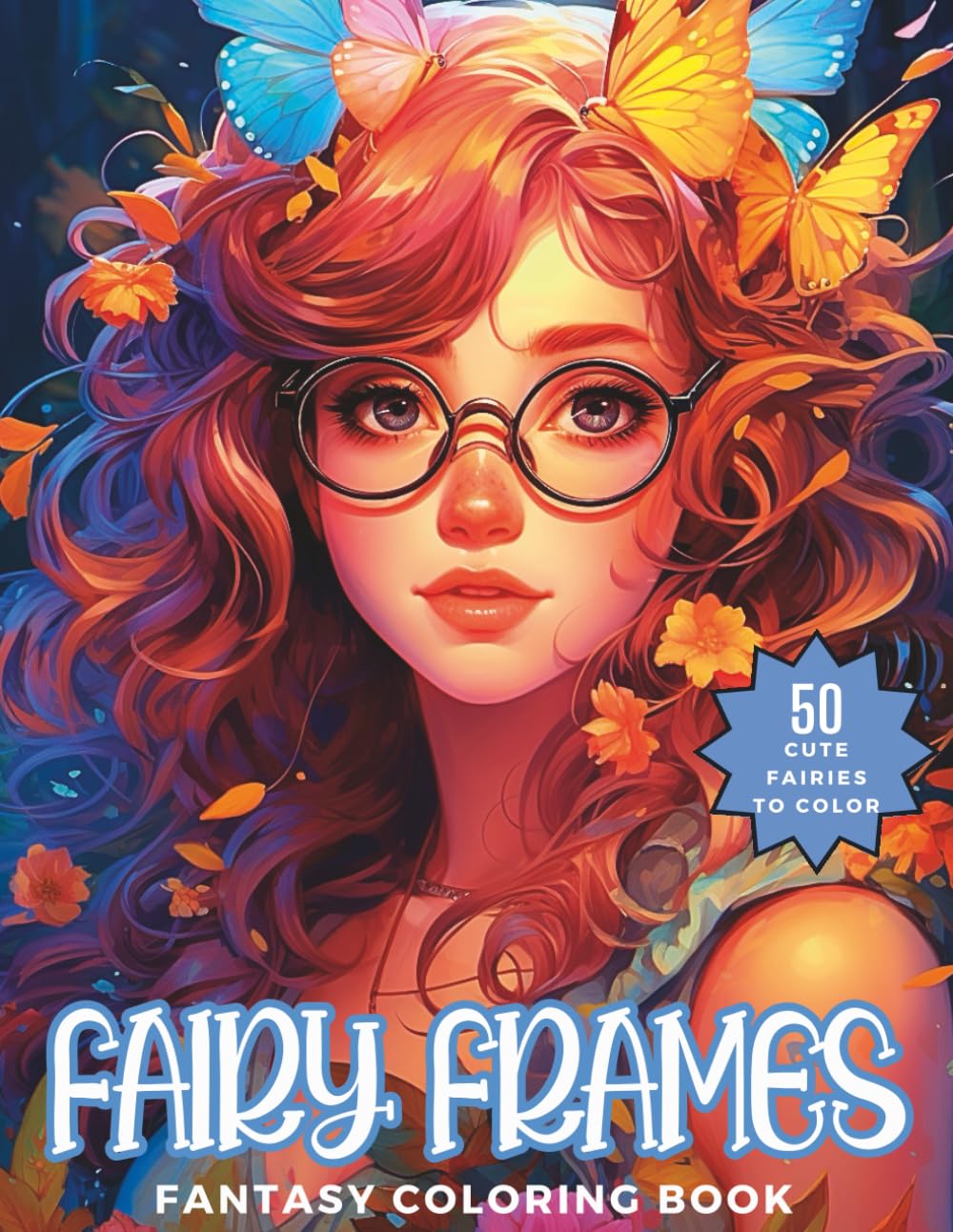 Fairy Frames: A Relaxing Fantasy Coloring Book of Beautiful Forest Fairies Wearing Glasses (Fairyland Fantasies: An Adult Coloring Adventure)