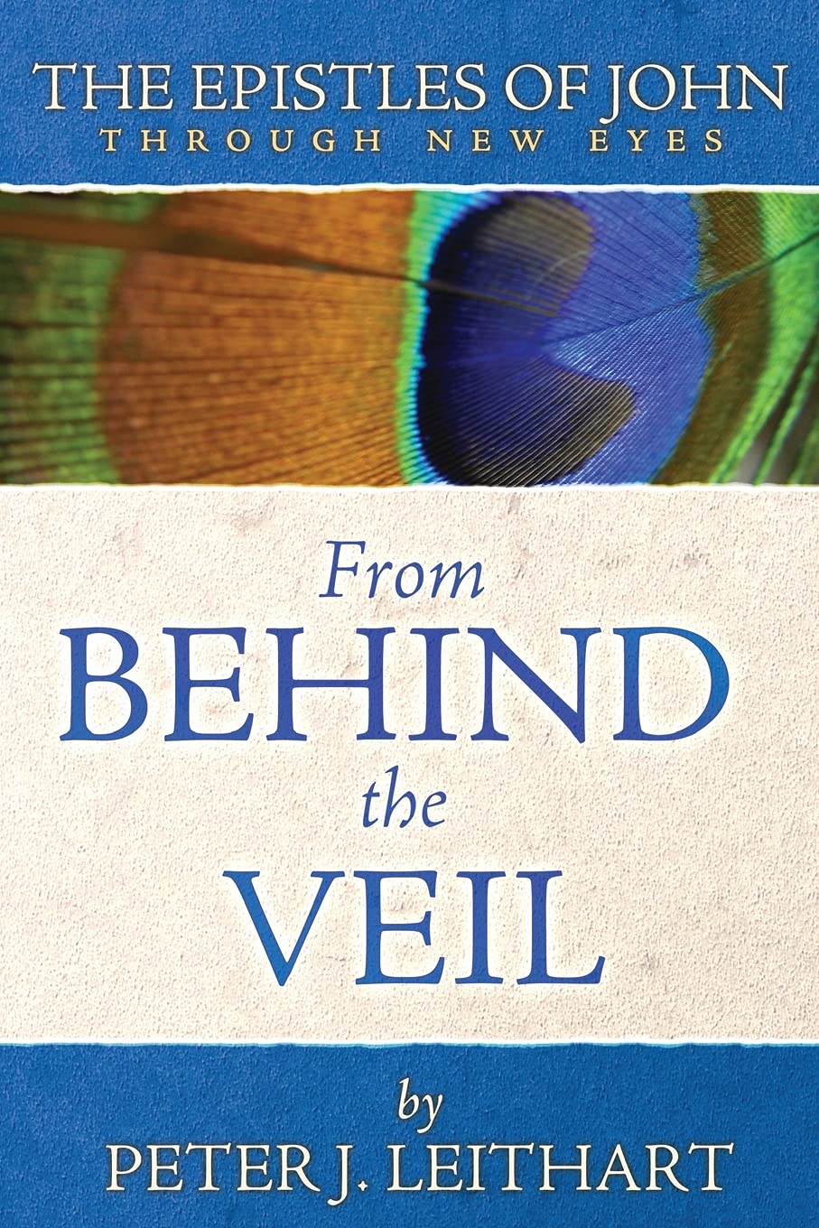 The Epistles of John Through New Eyes: From Behind the Veil (Through New Eyes Bible Commentary)
