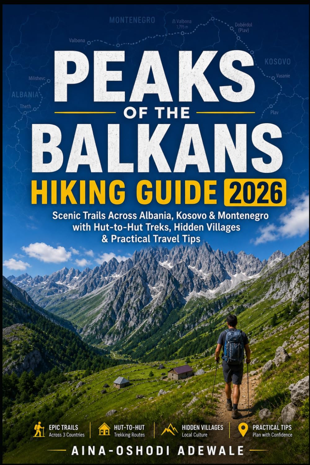 PEAKS OF THE BALKANS HIKING GUIDE 2026: Scenic Trails Across Albania, Kosovo & Montenegro with Hut-to-Hut Treks, Hidden Villages & Practical Travel Tips. (THE TRAIL COMPANION COLLECTION)