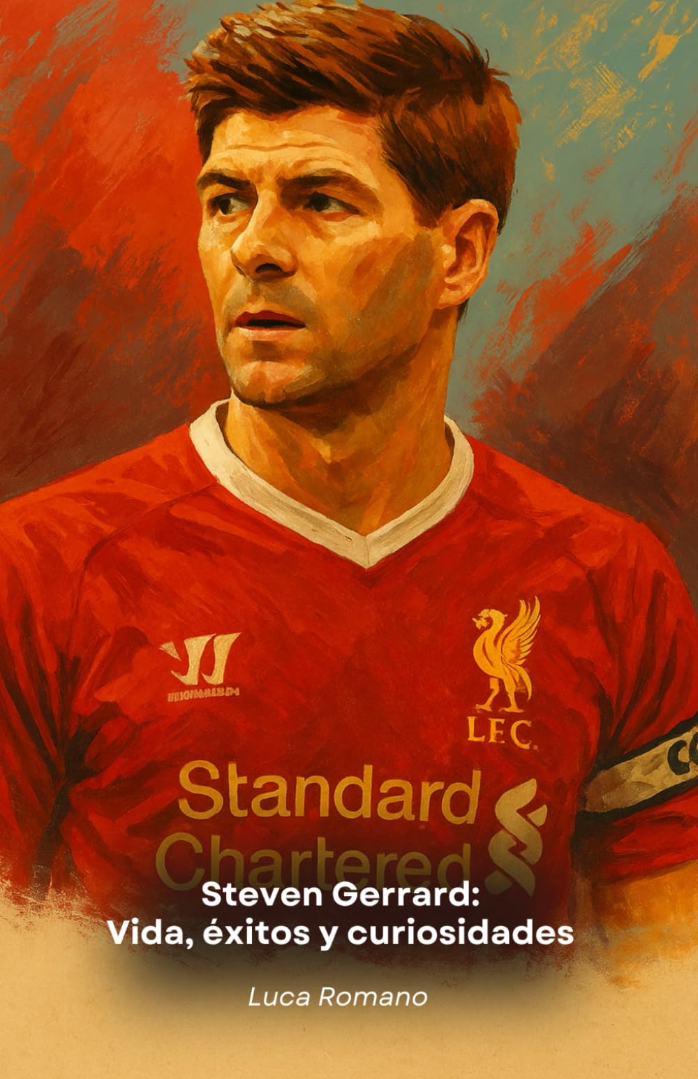 Steven Gerrard: Vida, éxitos y curiosidades: Homenaje al capitán del Liverpool y legendario centrocampista (Spanish Edition)