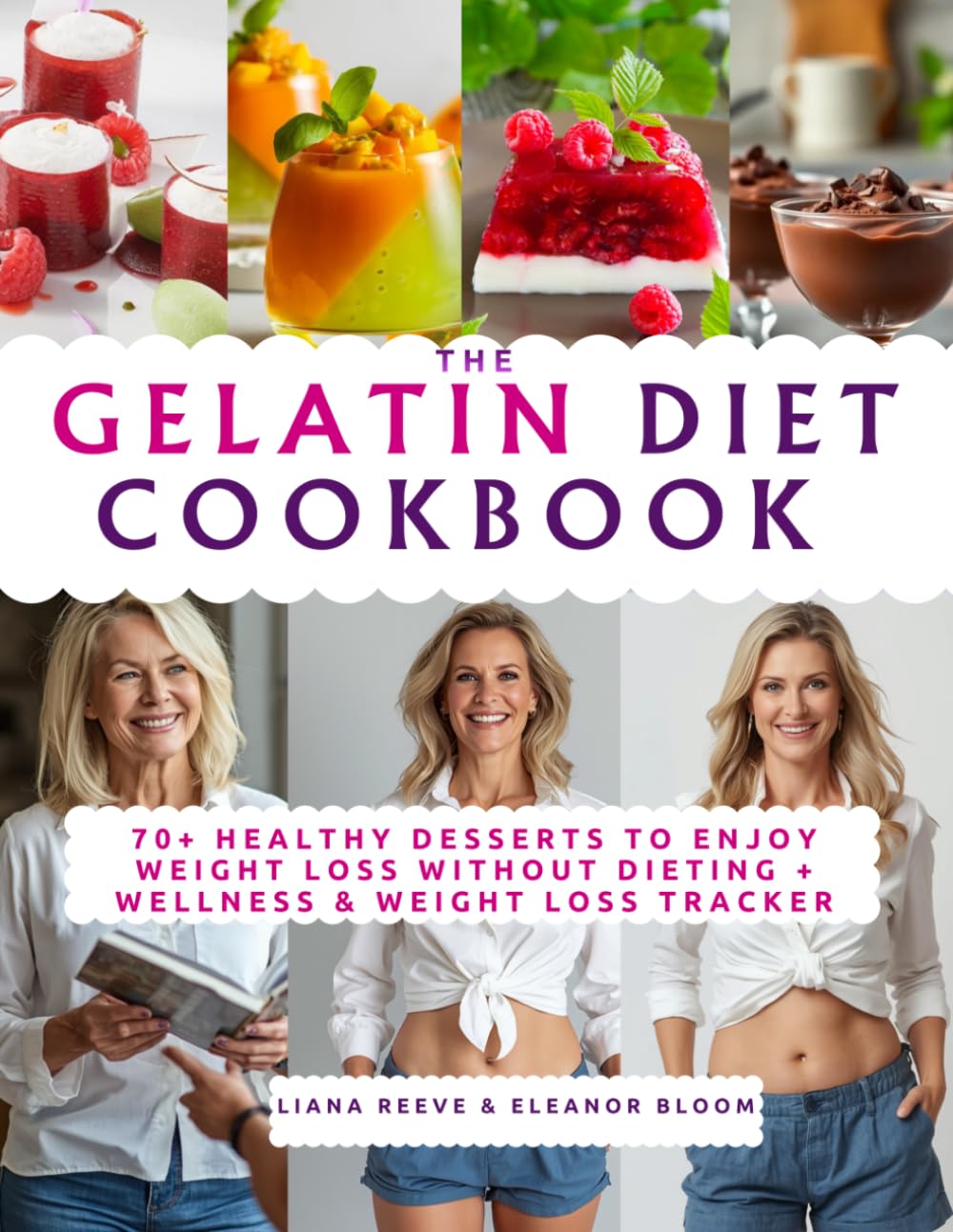 The GELATIN DIET Cookbook: A Perfect Gift of Healthy Desserts: 80+ Recipes to Reduce Belly Fat, Control Cravings & Enjoy Weight Loss Without Dieting & Metabolism Reset+ Wellness & Weight Loss Tracker