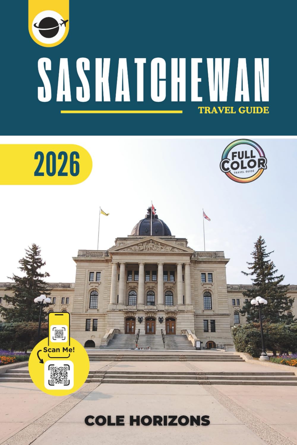 Saskatchewan Travel Guide: Plan, Explore, and Experience the Trip of a Lifetime (Color Version)
