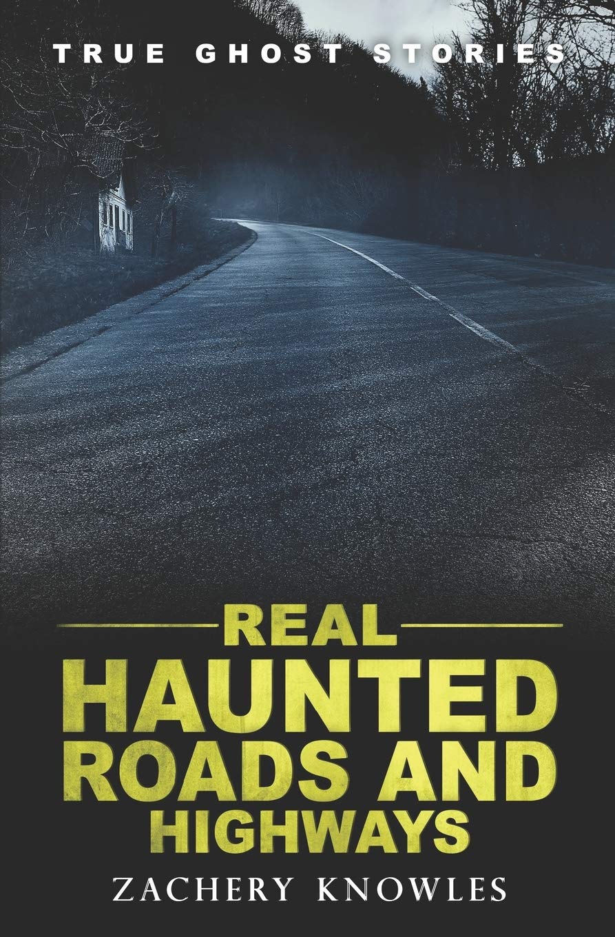 True Ghost Stories: Real Haunted Roads and Highways: 9