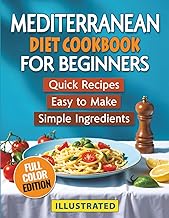 Mediterranean Diet Cookbook for Beginners (Illustrated): Quick & Healthy...