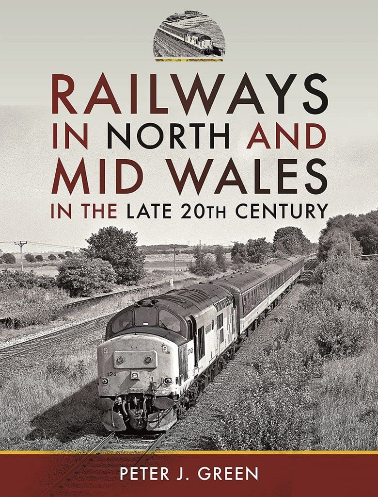 Railways in North and Mid Wales in the Late 20th Century - Peter J Green NEW