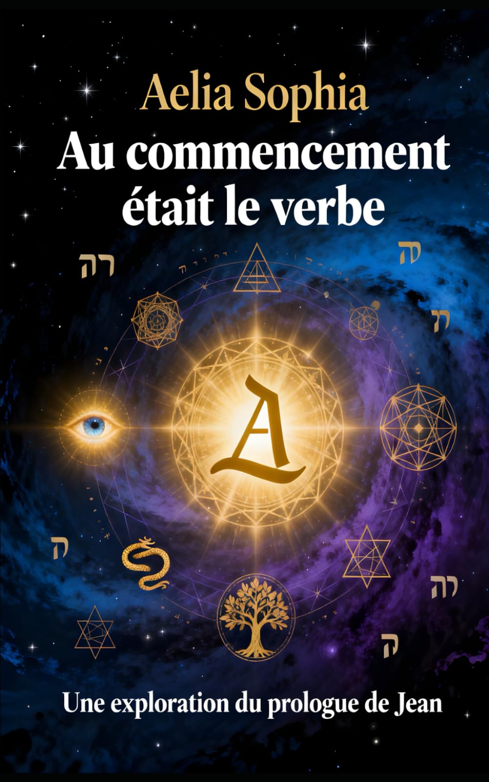 Au Commencement était leVerbe: Une exploration du Cœur du Prologue de Jean: Une exploration du Coeur du Prologue de Jean