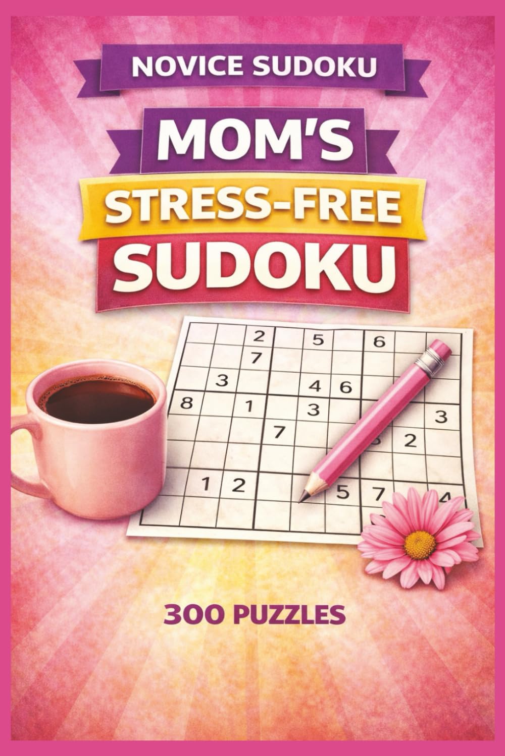 Mom's Stree Free Sudoku, Novice Level, 300 Puzzles: Novice-Level Sudoku Puzzles for Building Confidence and Focus (Tim Ryan Sudoku and Puzzles)