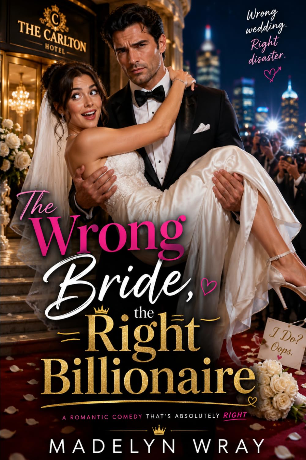 The Wrong Bride, the Right Billionaire: A Fake Marriage Romantic Comedy Full of Love, Chaos, and Billionaire Trouble