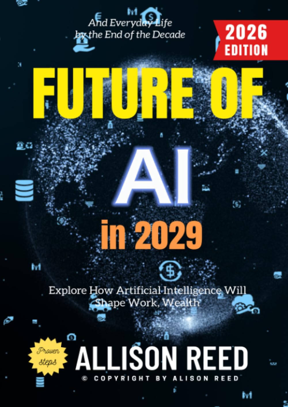 Future of AI in 2029:: Explore How Artificial Intelligence Will Shape Work, Wealth, and Everyday Life by the End of the Decade