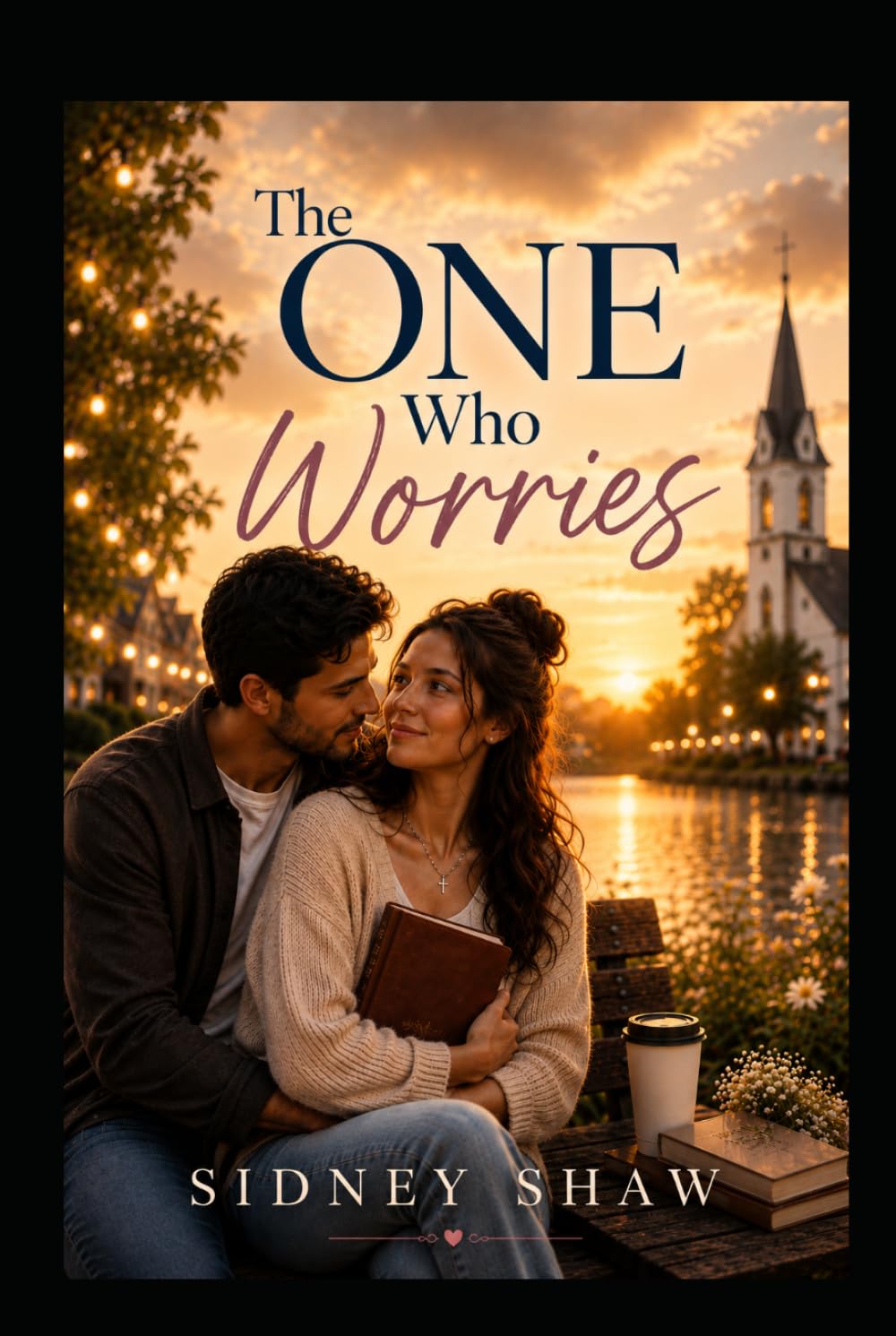 The One Who Worries: A Christian Romance About Anxiety, Loneliness and Trusting God