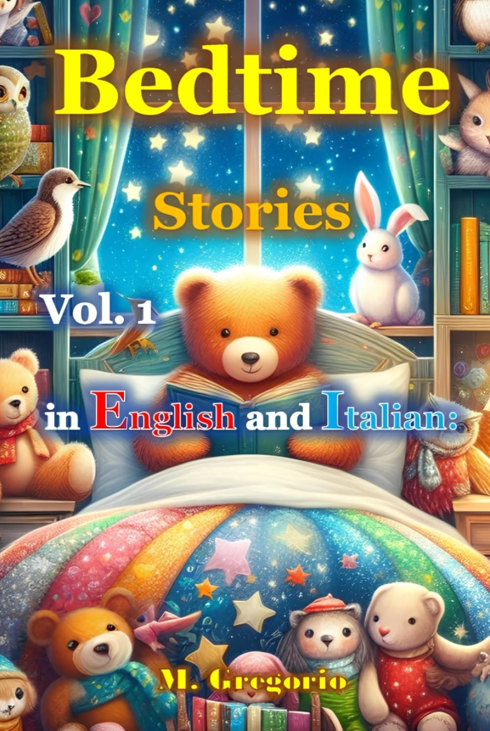 Bedtime Stories in English and Italian Vol. 1: 15 Fables for Children in English and Italian. A collection of bedtime stories full of lessons. Illustrated Fairy Tale Book in Color