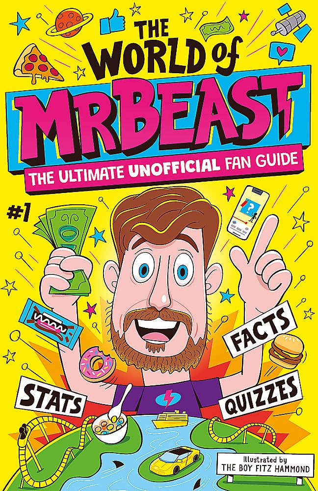 The World of MrBeast: The Ultimate Unofficial Fan Guide Packed with Facts, Stats and Quizzes