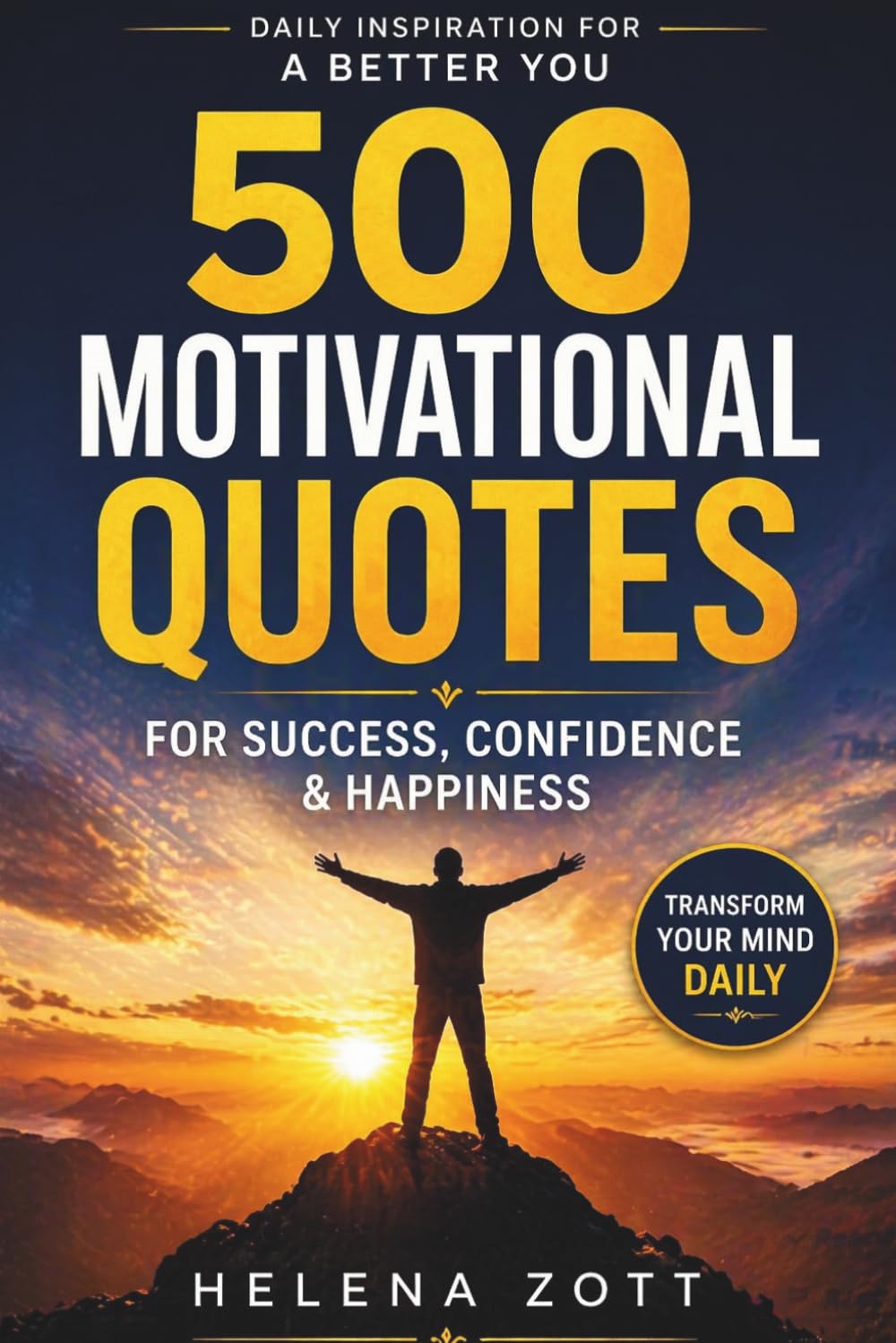 "500 MOTIVATIONAL QUOTES": Daily Inspiration For a Better You: For Success, Confidence & Happiness