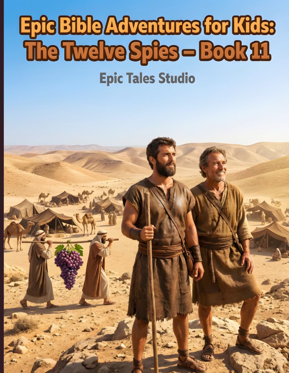 Epic Bible Adventures for Kids: The Twelve Spies – Book 11: A Story of Courage, Faith, and Trusting God