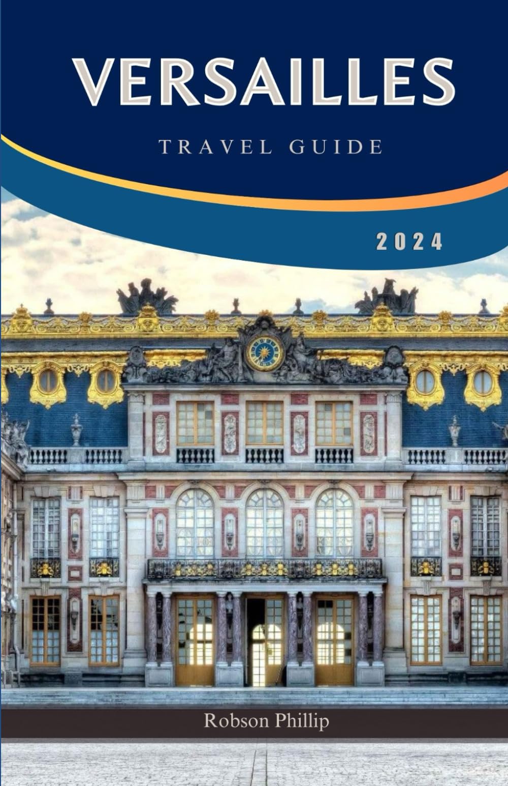 Versailles Travel Guide 2024: Your Ultimate Companion to Exploring the Palace, Gardens, Culture, and Hidden Gems of Versailles (DiscoverMore Guide)