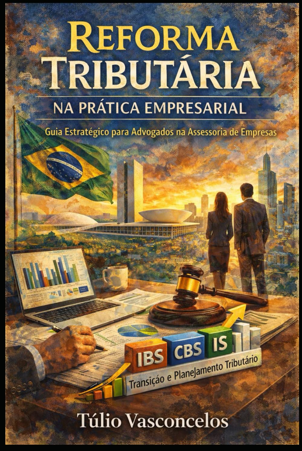 Reforma Tributária na Prática Empresarial Guia Estratégico para Advogados na Assessoria de Empresas: IBS, CBS, IS, Transição e Planejamento Tributário no Novo Sistema Brasileiro