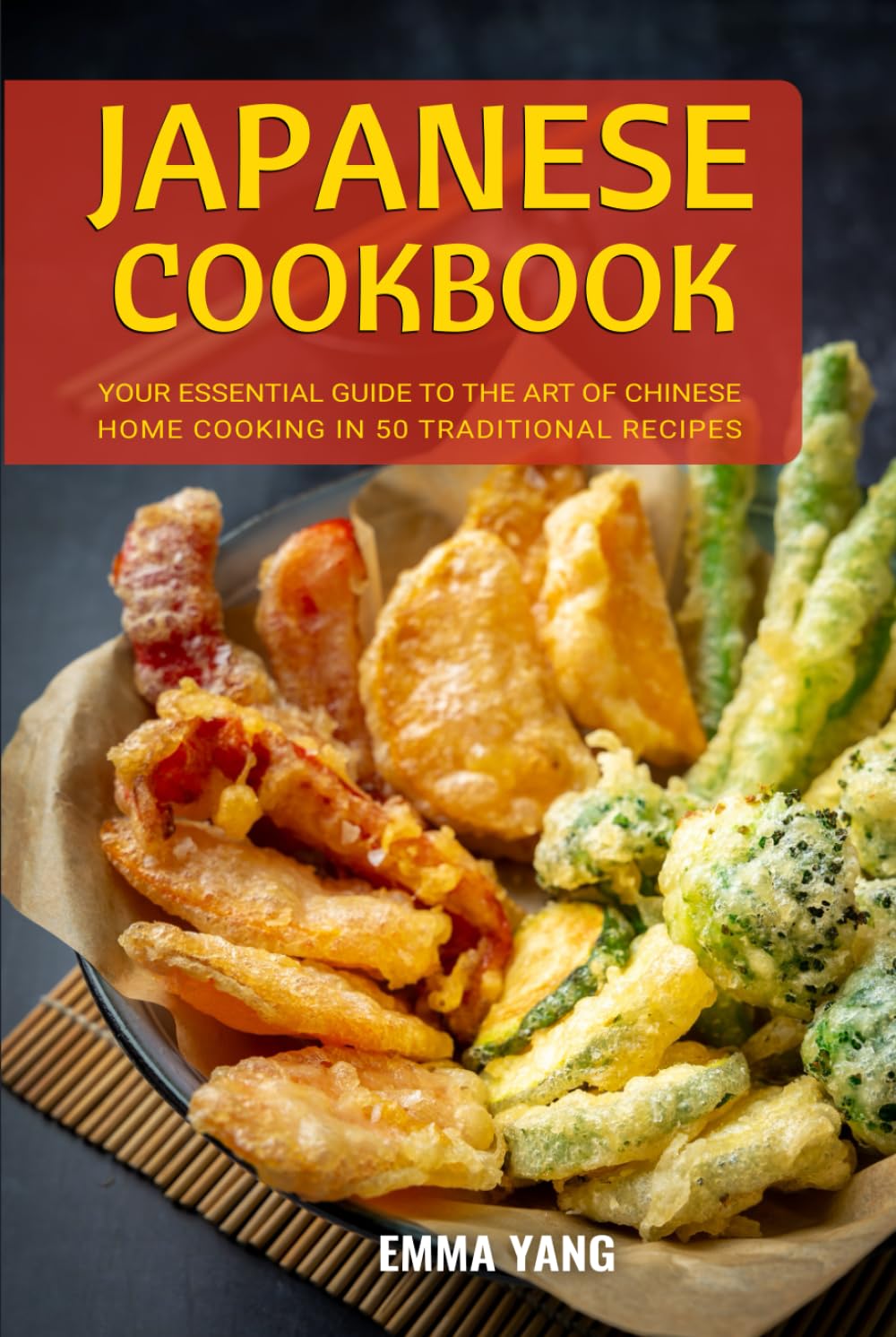 Japanese Cookbook: Your Essential Guide To The Art Of Japanese Home Cooking In 50 Traditional Recipes