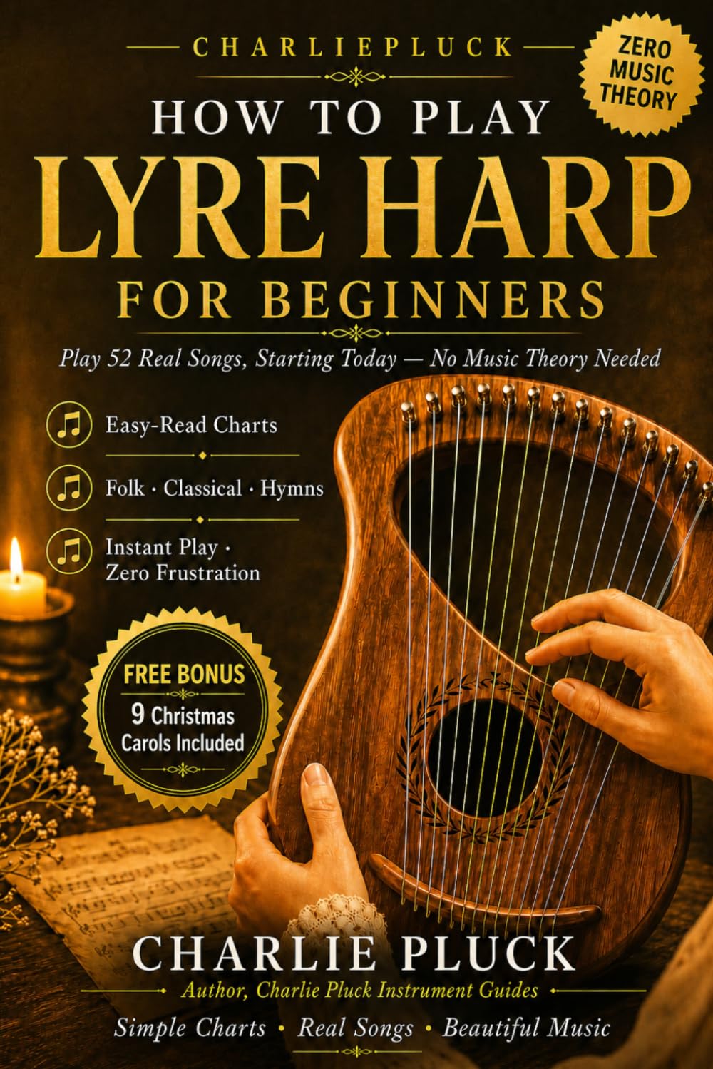 How To Play Lyre Harp For Beginners: 52 Song Lessons with Easy-Read Charts, Hands-On Technique, and Thorough Guidance Covering Folk, Classical, Hymns, ... Carols (Charlie Pluck Instrument Guides)