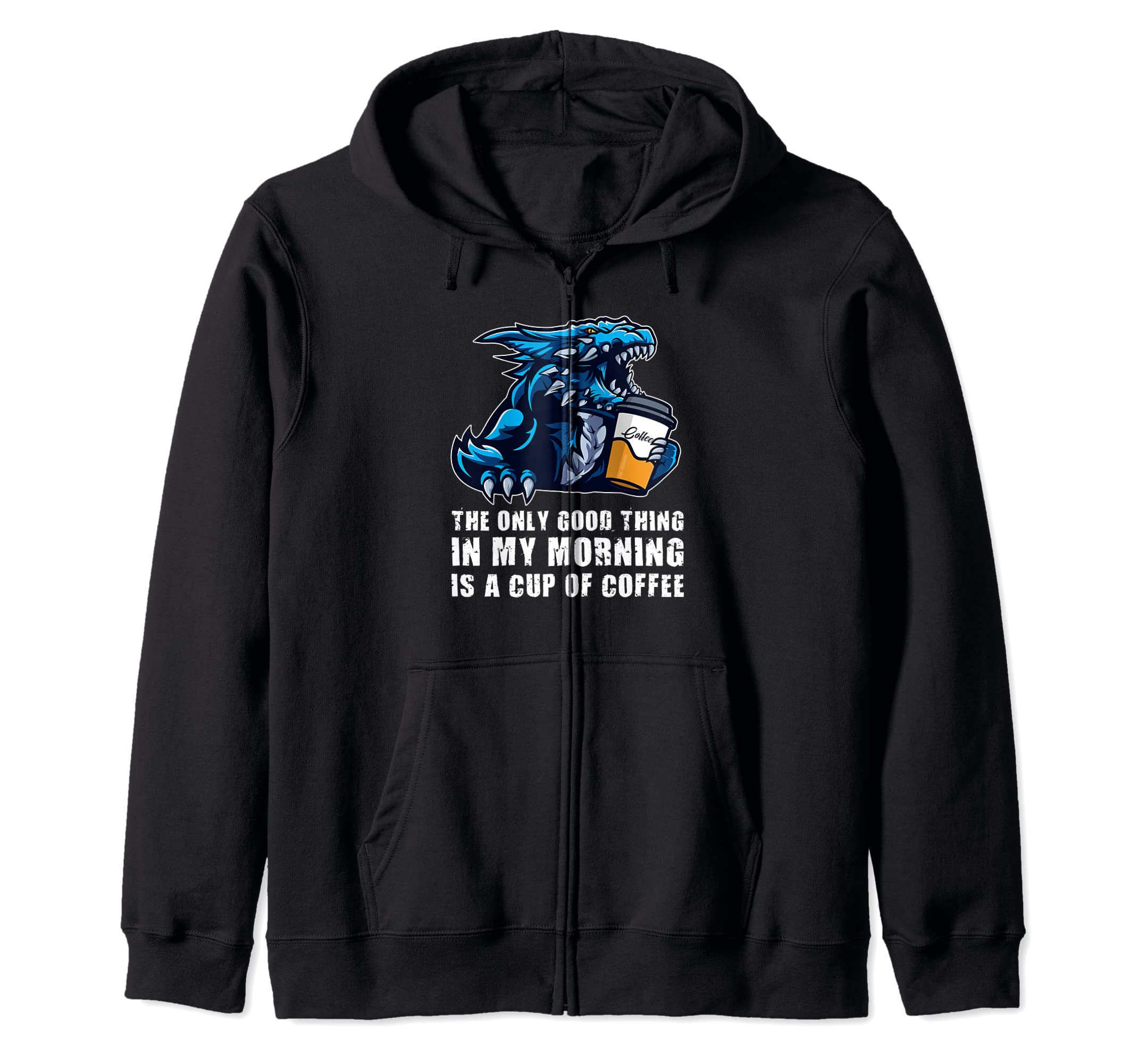 dragon lover mythical creatures Giftsthe only good thing in my morning Dragons grumpy Zip Hoodie