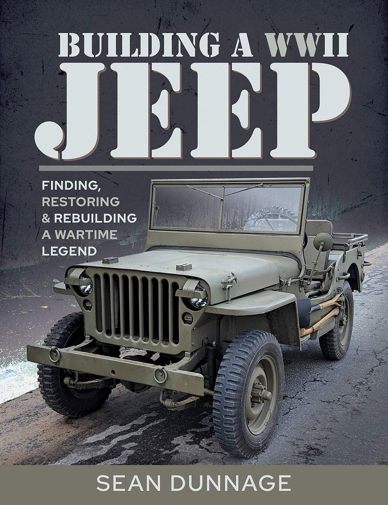 PEN AND SWORD MILITARY Building a WWII Jeep: Finding, Restoring, Rebuilding a Wartime Legend