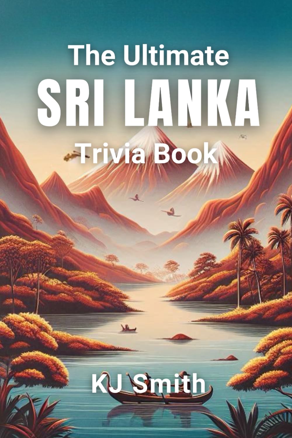 The Ultimate Sri Lanka Trivia Book (The Ultimate Trivia Books - Around the World Edition)