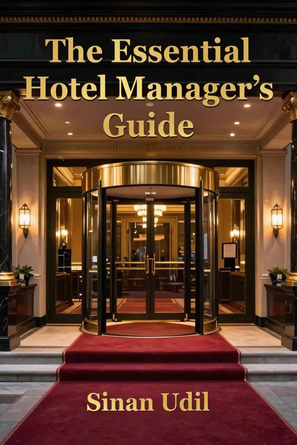 The Essential Hotel Manager's Guide: Practical Strategies For Success