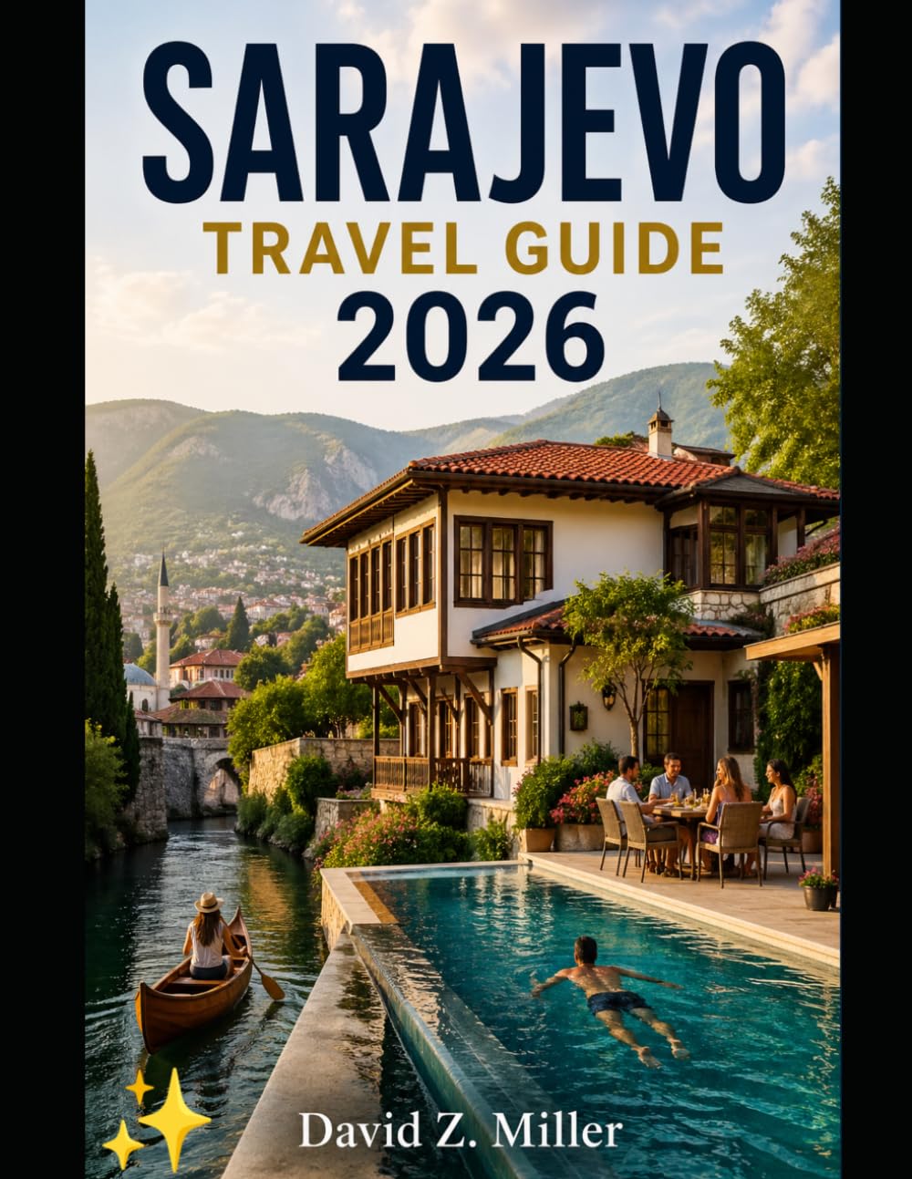 SARAJEVO TRAVEL GUIDE 2026: “Explore Hidden Gems, Smart Itineraries, Local Cuisine, Culture, Budget Travel Tips & Seasonal Adventures” (Super Explore)
