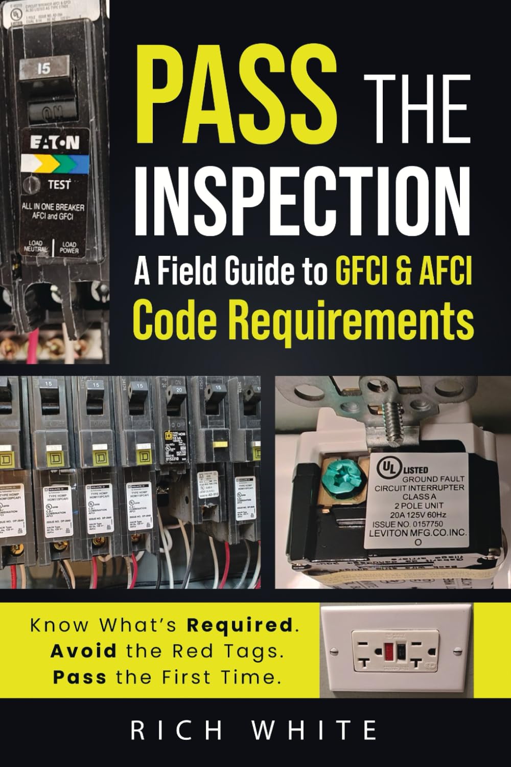 Pass the Inspection A Field Guide to GFCI & AFCI Code Requirements: GFCI & AFCI Compliance: Pass Your Residential Electrical Inspection with Confidence (Based on NEC Requirements)