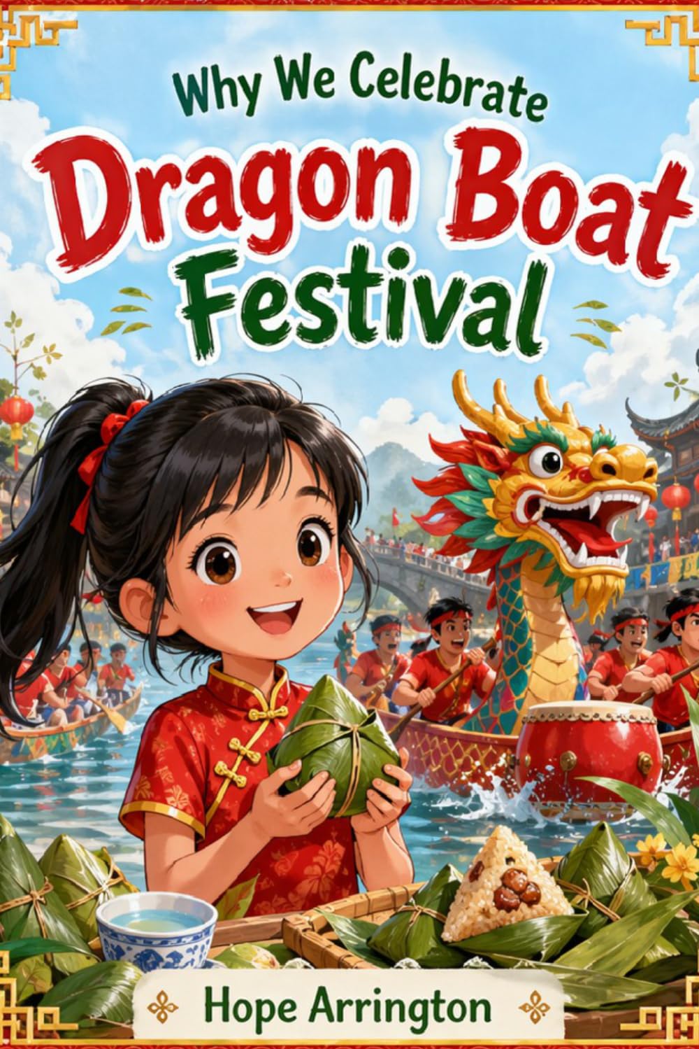 Why We Celebrate Dragon Boat Festival: A Story of Qu Yuan, Dragon Boat Races & Zongzi | Chinese Cultural Holiday Book for Kids | Ages 4-8, 8-12 | ... Holidays Series (Why We Celebrate Holidays)