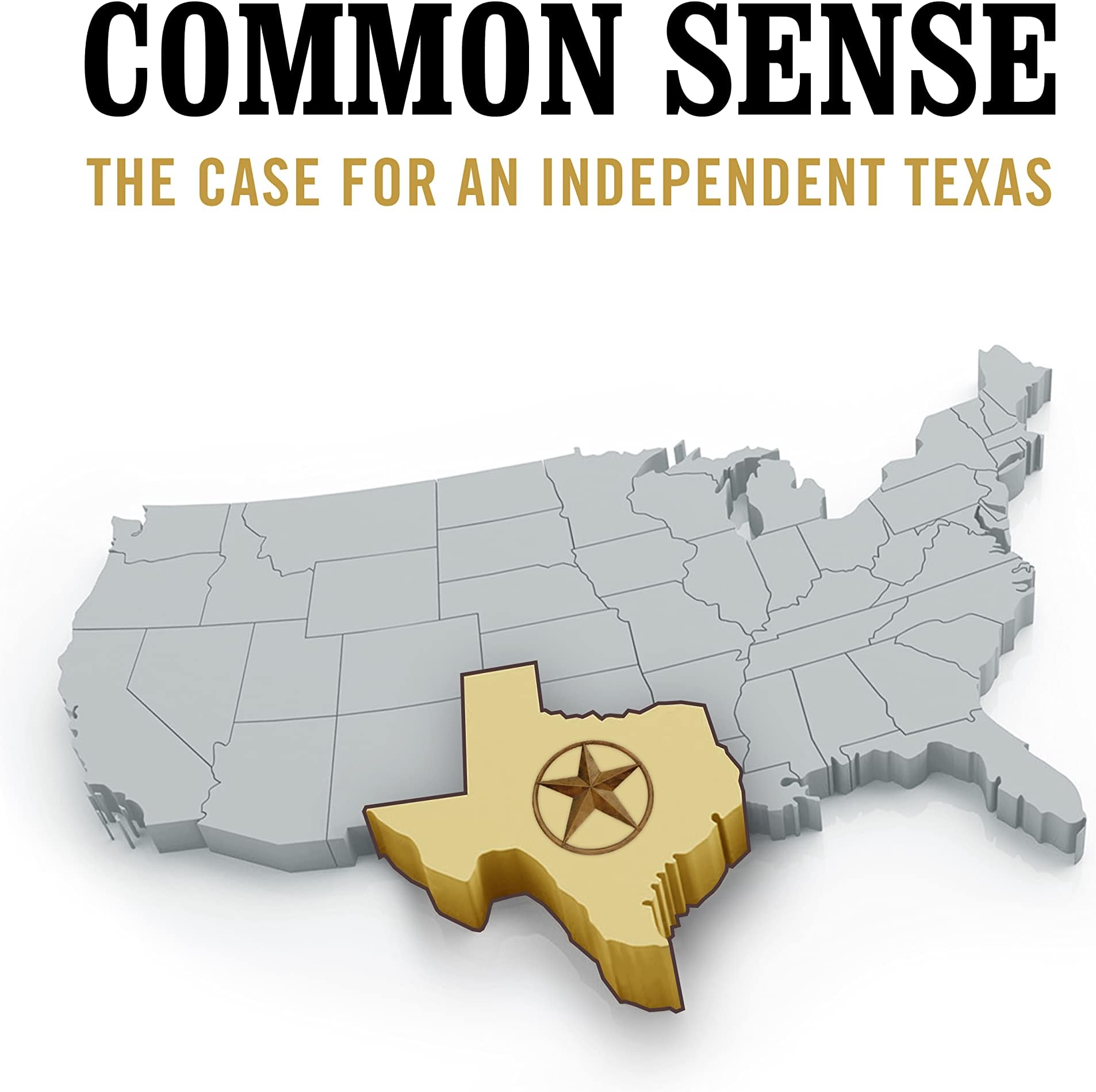 COMMON SENSE: The Case for an Independent Texas