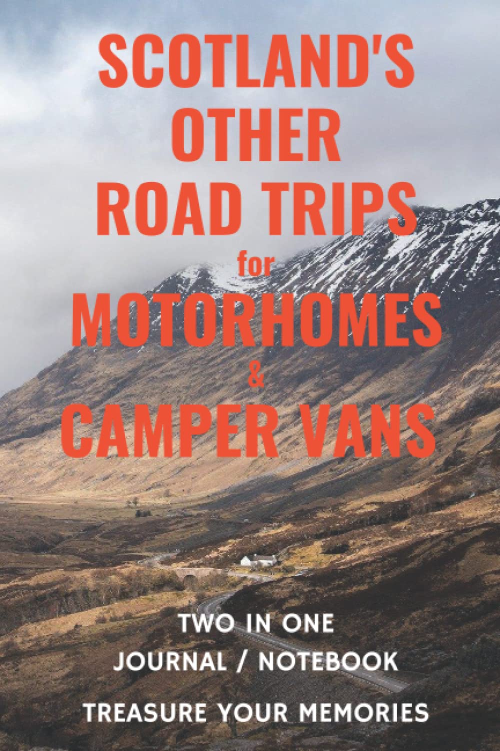 Scotland's Other Road Trips for Motorhomes / Camper Vans Journal / Notebook: Treasure Your Scottish Road Trip Memories With This Quality Journal / Notebook
