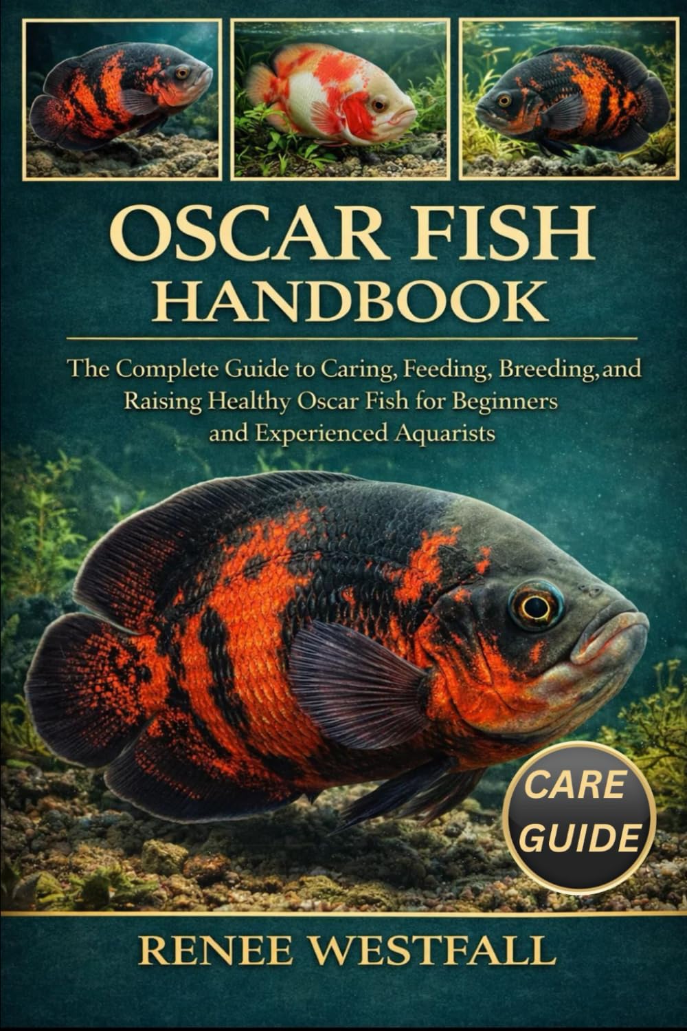 OSCAR FISH HANDBOOK: The Complete Guide to Caring, Feeding, Breeding, and Raising Healthy Oscar Fish for Beginners and Experienced Aquarists.