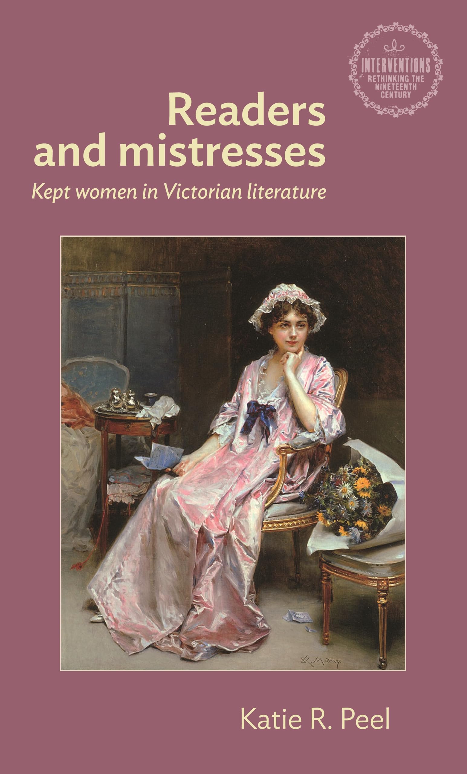 Readers and mistresses: Kept women in Victorian literature (Interventions: Rethinking the Nineteenth Century)