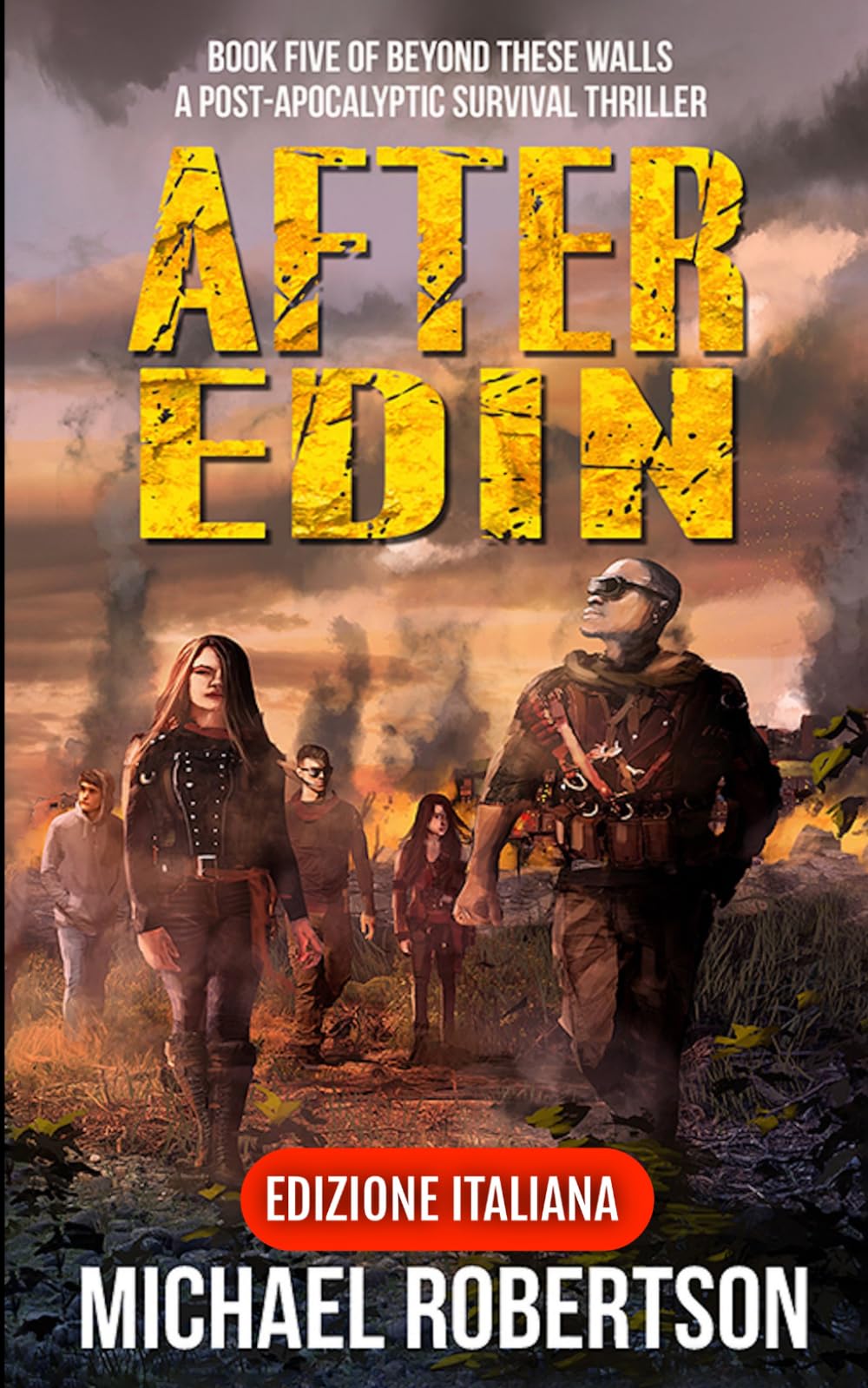 After Edin - Book Five of Beyond These Walls (Edizione Italiana): A Post-Apocalyptic Survival Thriller