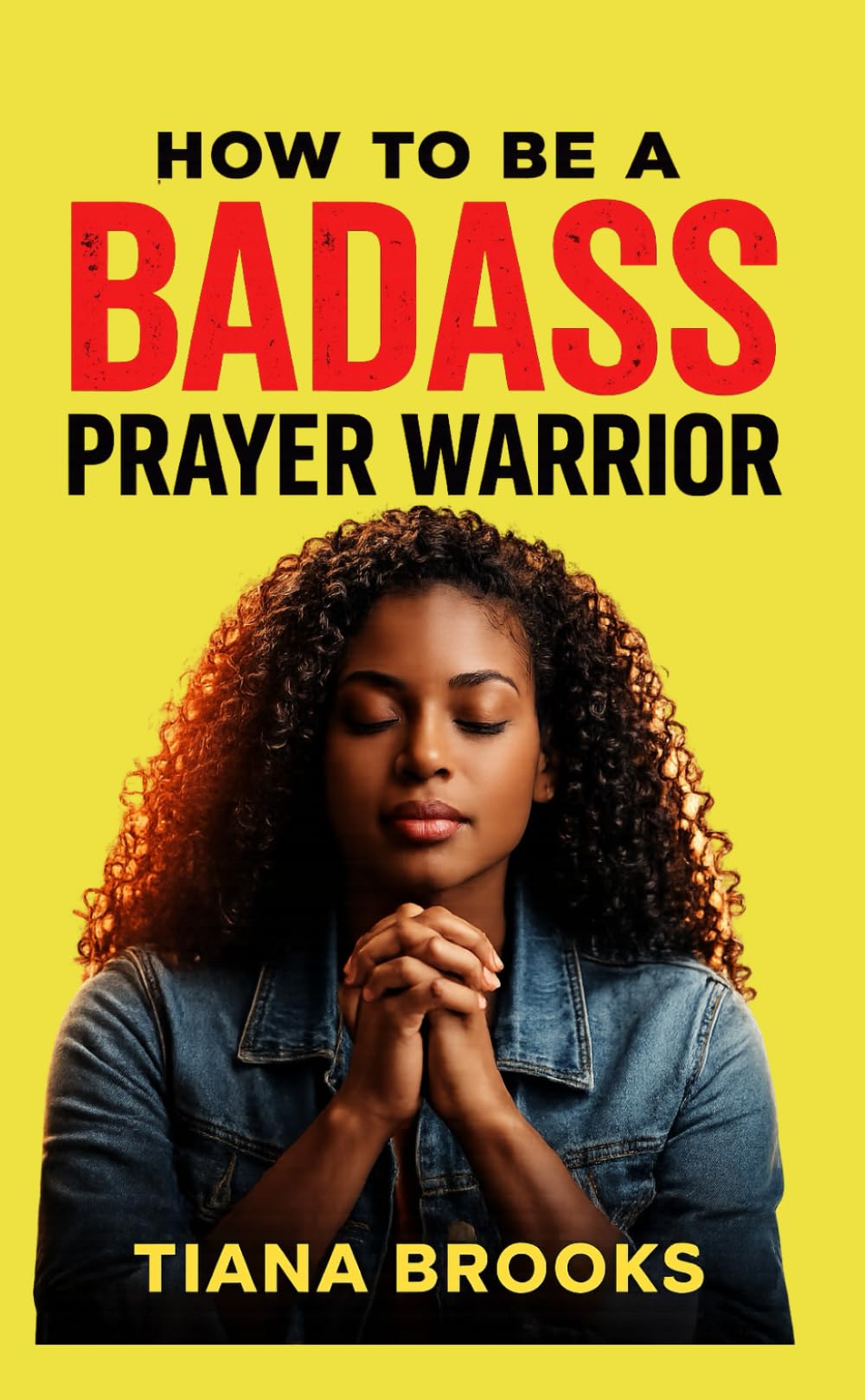 How to Be a Badass Prayer Warrior