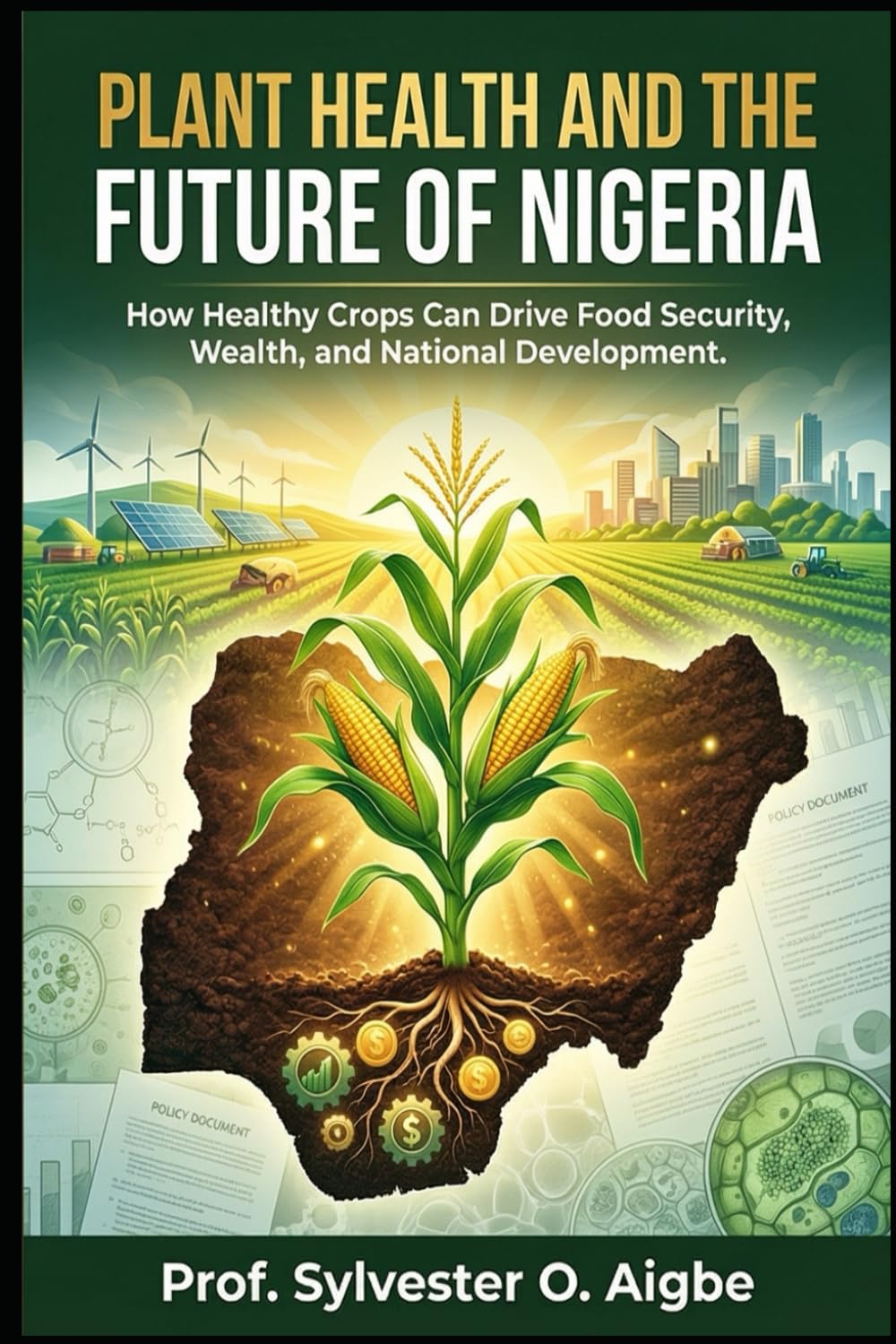 PLANT HEALTH AND THE FUTURE OF NIGERIA: How Healthy Crops Can Drive Food Security, Wealth, and National Development