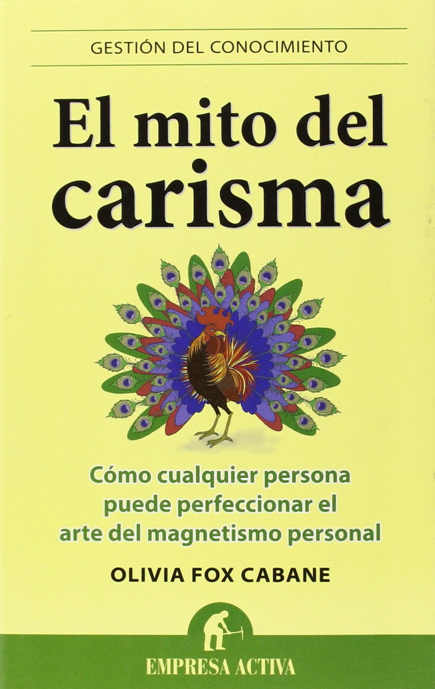 El Mito del Carisma = The Charisma Myth: Cómo cualquier persona perfeccionar el arte del magnetismo personal (Gestión del conocimiento)