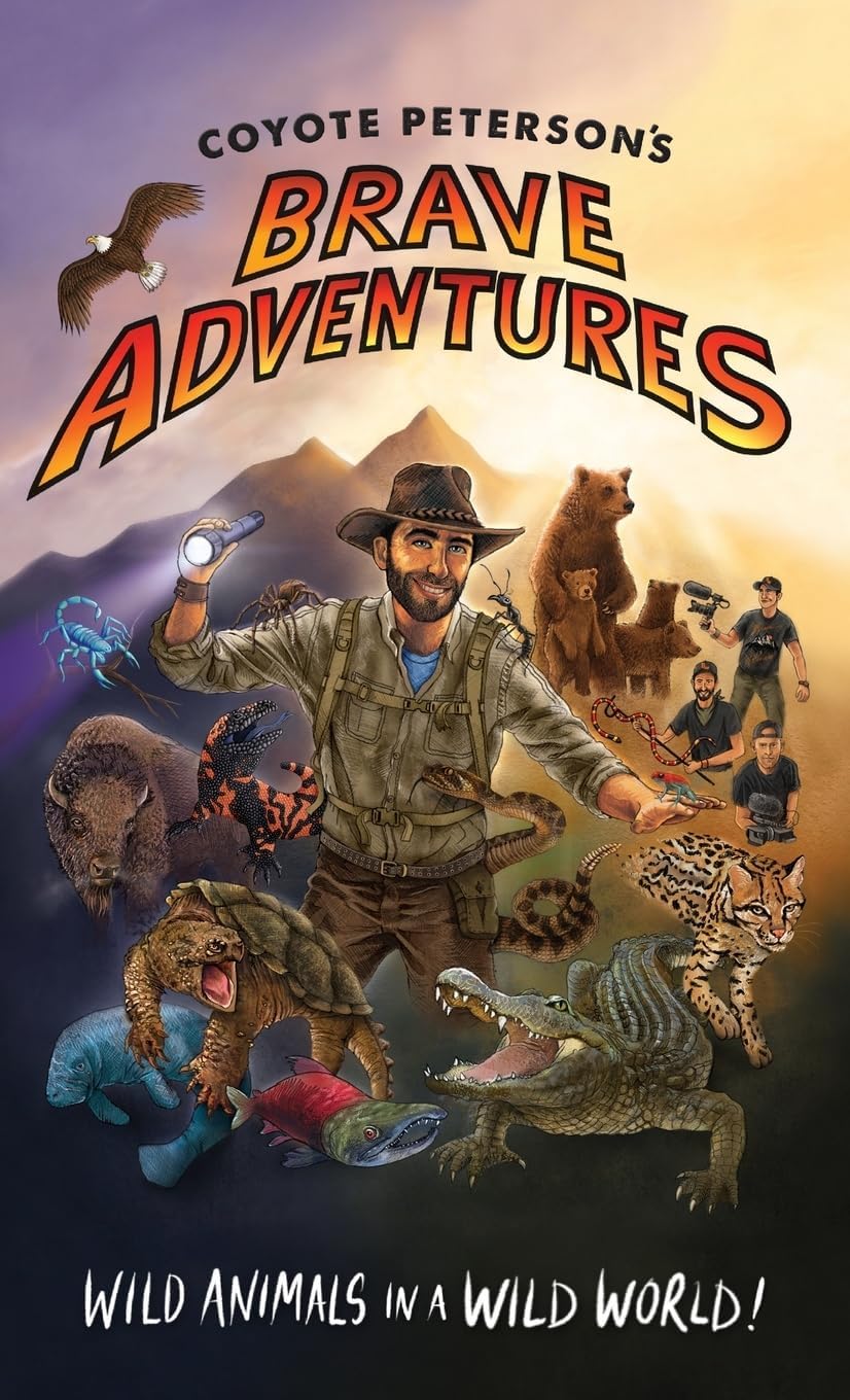 Coyote Peterson’s Brave Adventures: Wild Animals in a Wild World (Kids book) (Brave Wilderness) Hardcover – September 12, 2017