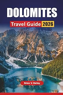 DOLOMITES TRAVEL GUIDE 2026: Hiking Routes, Scenic Drives, Mountain Villages, Local Cuisine, and Travel Tips for Exploring Northern Italy’s Alpine Region