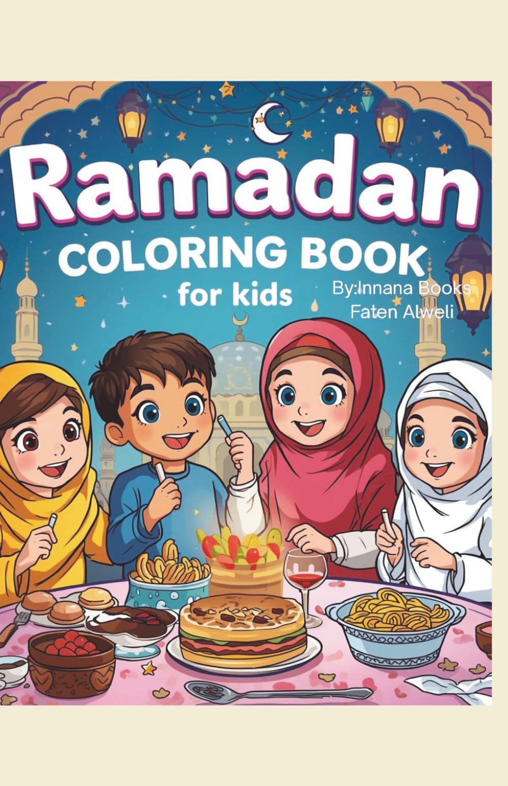 My First Ramadan Coloring Book!: 30+ Bold & Easy Illustrations to Celebrate the Holy Month | A Creative Ramadan Gift for Kids, Toddlers, and Little Learners