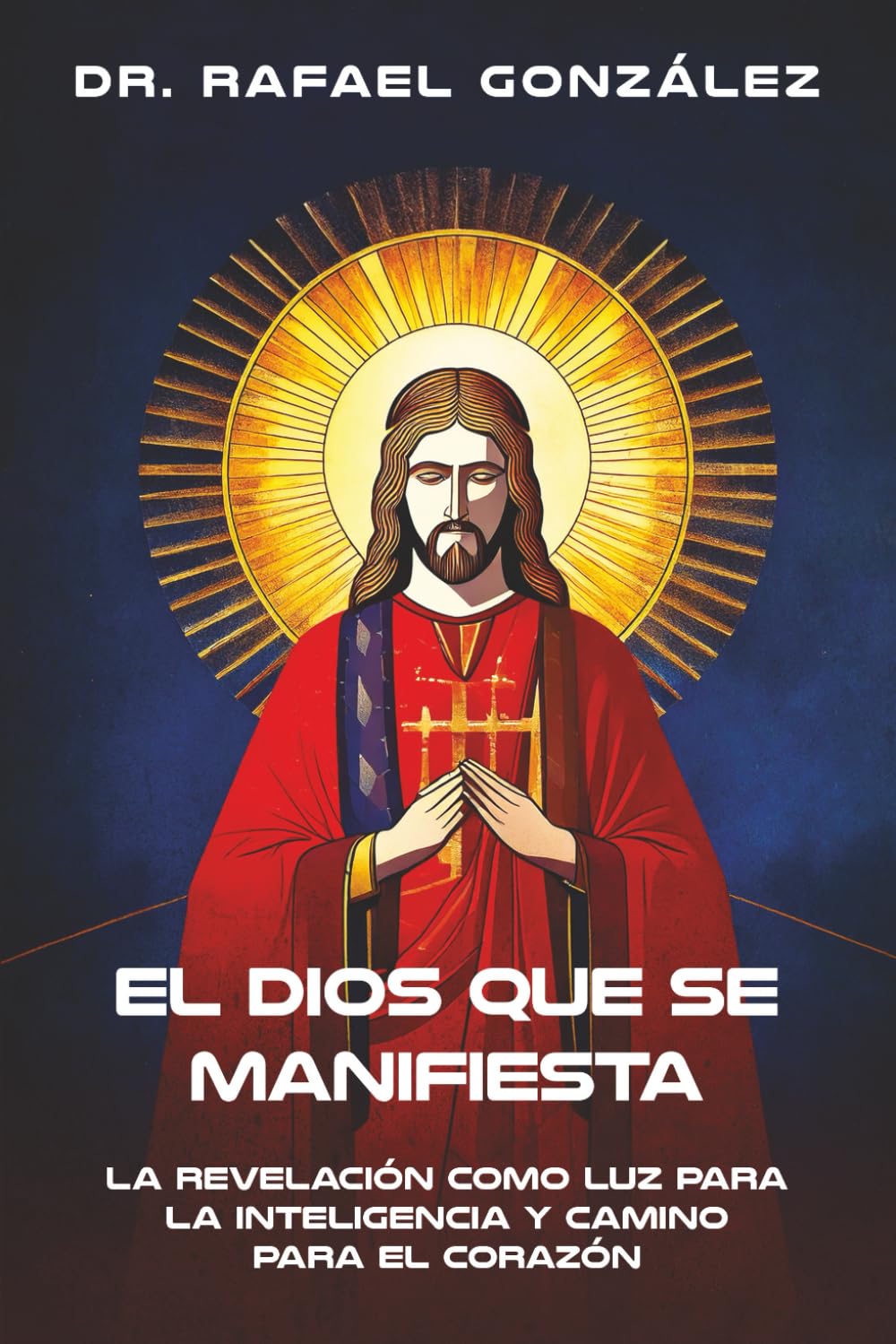 El Dios que Se Manifiesta: La Revelación como Luz para la Inteligencia y Camino para el Corazón