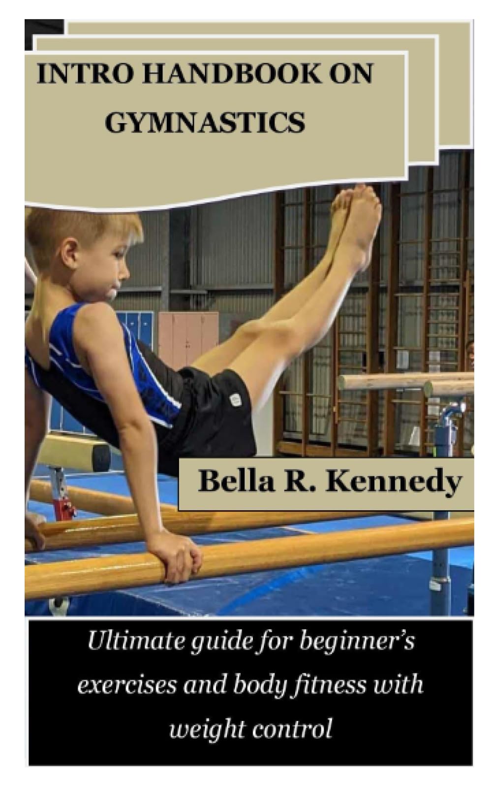 INTRO HANDBOOK ON GYMNASTICS: Ultimate guide for beginner’s exercises and body fitness with weight control