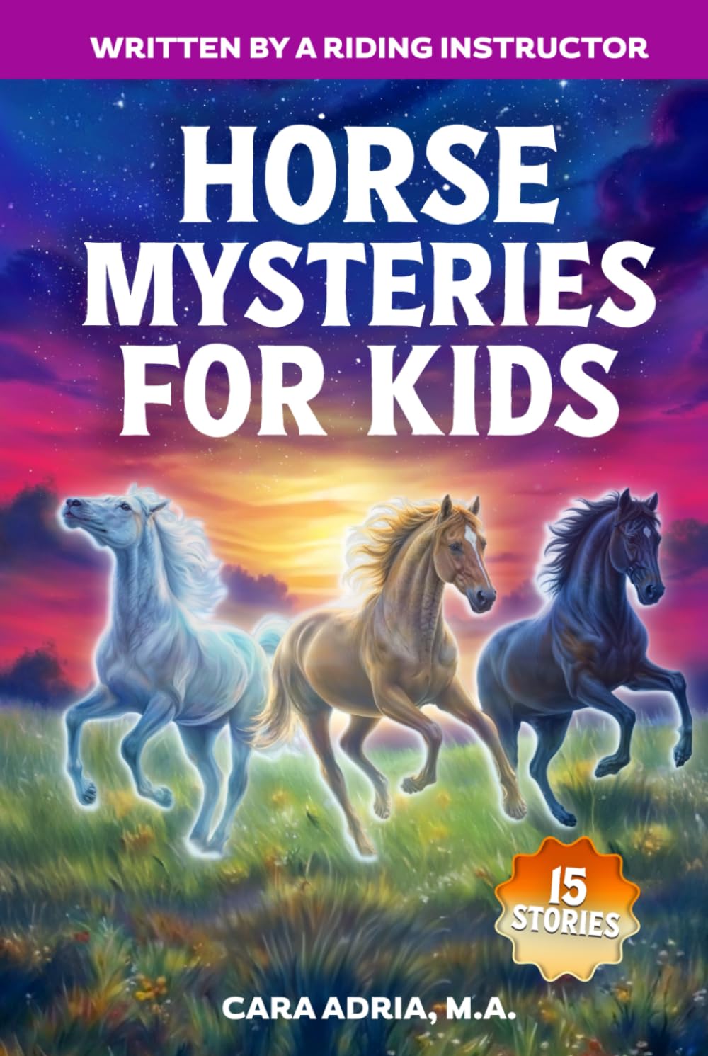 Horse Mysteries for Kids: Inspiring Stories About Real Horse Heroes, Wild Breeds, A Chincoteague Ghost Pony, And Unbelievable True Events (Horse Care, Riding and Training For Kids)