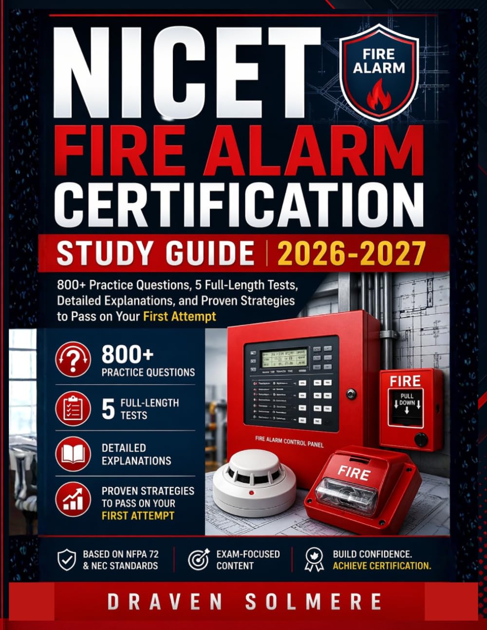 NICET Fire Alarm Certification Study Guide 2026-2027: 800+ Practice Questions, 5 Full-Length Tests, Detailed Explanations, and Proven Strategies to Pass on Your First Attempt